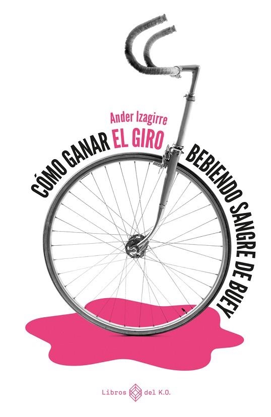 Cómo ganar el Giro bebiendo sangre de buey | 9788417678784 | ANDER IZAGIRRE