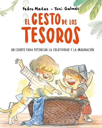 EL CESTO DE LOS TESOROS UN CUENTO PARA POTENCIAR LA CREATIVIDAD Y LA IMAGINACIÓN | 9788418538186 | PEDRO MAÑAS & TONI GALMES