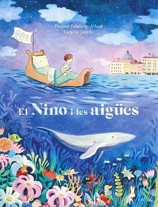 EL NINO I LES AIGÜES | 9788467945720 | PAULINE DELABROY-ALLARD & CAMILLE JOURDY