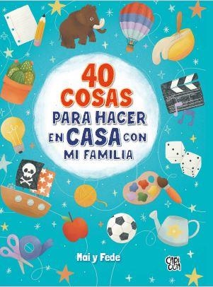 40 COSAS PARA HACER EN CASA CON MI FAMILIA | 9788412314663 | CAIVANO & GONZALEZ DE LANGARICA