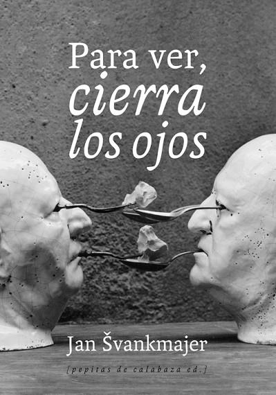 Para ver cierra los ojos | 9788493943745 | Jan Svankmajer