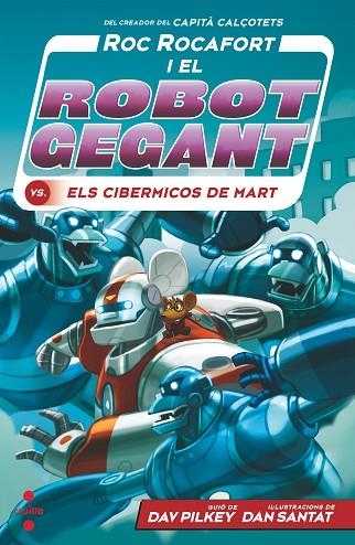 ROC ROCAFORT I EL ROBOT GEGANT 04 VS ELS CIBERMICOS DE MART | 9788466149303 | DAV PILKEY & DAN SANTAT