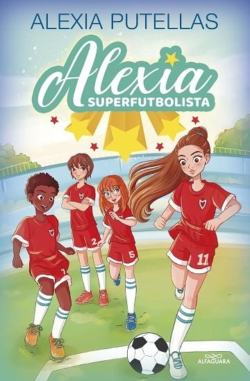 ALEXIA SUPERFUTBOLISTA 01 ALEXIA Y LAS PROMESAS DEL FUTBOL | 9788420459219 | ALEXIA PUTELLAS