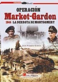 OPERACIÓN MARKET-GARDEN 1944 LA DERROTA DE MONTGOMERY | 9788417816209 | JUAN VÁZQUEZ GARCÍA