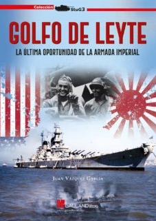 GOLFO DE LEYTE LA ÚLTIMA OPORTUNIDAD DE LA ARMADA IMPERIAL | 9788417816193 | JUAN VÁZQUEZ GARCÍA