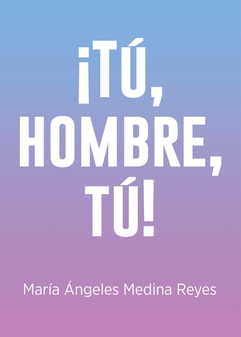 Tú, hombre, tú! | 9788418323676 | MARIA ANGELES MEDINA REYES