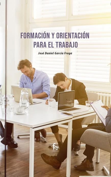 FORMACIÓN Y ORIENTACIÓN PARA EL TRABAJO | 9788418418723 | JOSE DANIEL GARCIA FRAGA