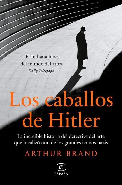 Los caballos de Hitler. La increíble historia del detective del arte que localizó uno de los grandes iconos nazis. | 9788467063400 | Arthur Brand