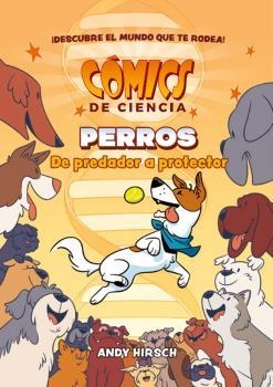 COMICS DE CIENCIA PERROS DE PREDADOR A PROTECTOR | 9788467946628 | ANDY HIRSCH