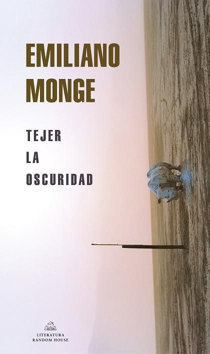 TEJER LA OSCURIDAD | 9788439738954 | EMILIANO MONGE