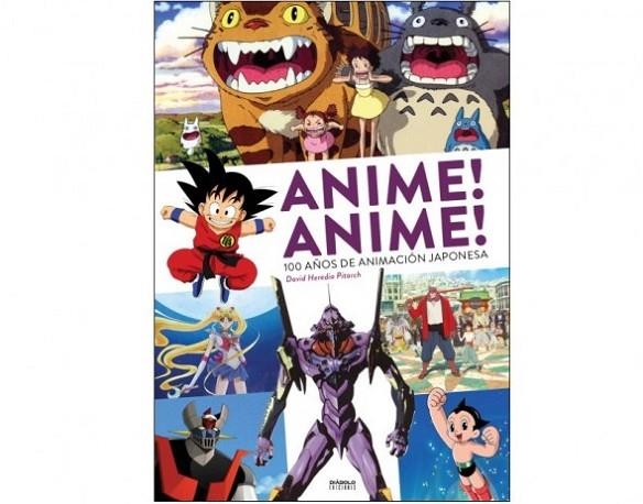 ANIME! ANIME! 100 AÑOS DE ANIMACION JAPONESA | 9788416217908 | DAVID HEREDIA PITARCH