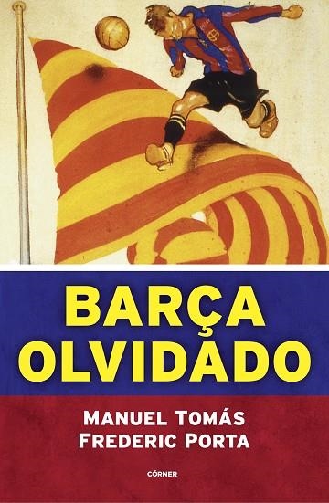 BARÇA OLVIDADO | 9788494980770 | FREDERIC PORTA & MANEL TOMAS