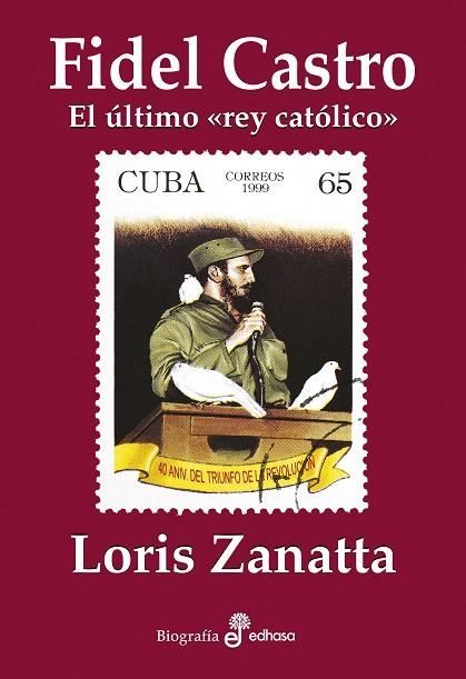 FIDEL CASTRO EL ÚLTIMO REY CATÓLICO | 9788435027564 | LORIS ZANATTA