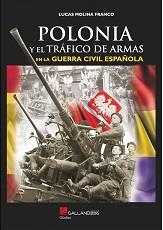 POLONIA Y EL TRÁFICO DE ARMAS EN LA GUERRA CIVIL ESPAÑOLA | 9788417816568 | LUCAS MOLINA FRANCO