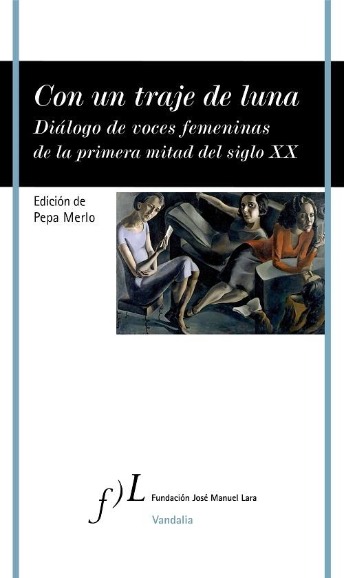 Con un traje de luna. Diálogo de voces femeninas de la primera mitad del siglo XX | 9788417453794 | Pepa Merlo