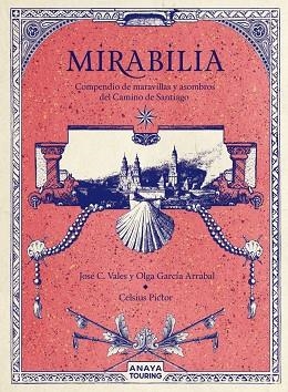 MIRABILIA COMPENDIO DE MARAVILLAS Y ASOMBROS DEL CAMINO DE SANTIAGO | 9788491584254 | VALES & GARCIA ARRABAL & PICTOR