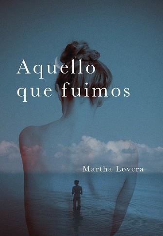 Aquello que fuimos | 9788418501425 | MARTHA LOVERA