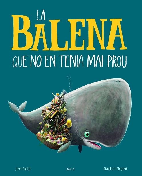 LA BALENA QUE NO EN TENIA MAI PROU | 9788447942695 | RACHEL BRIGHT & JIM FIELD