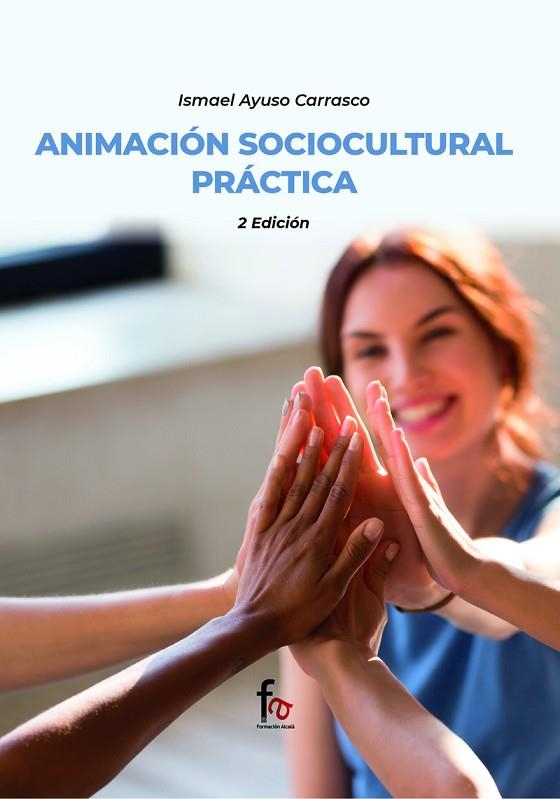 ANIMACIÓN SOCIOCULTURAL PRÁCTICA | 9788418418952 | ISMAEL AYUSO CARRASCO