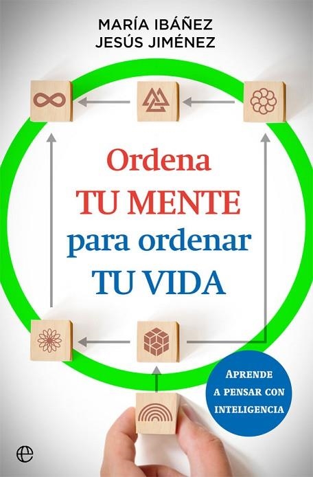 ORDENA TU MENTE PARA ORDENAR TU VIDA | 9788413842073 | MARÍA IBÁÑEZ & JESÚS JIMÉNEZ