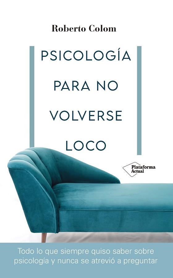 PSICOLOGÍA PARA NO VOLVERSE LOCO | 9788418582707 | ROBERTO COLOM