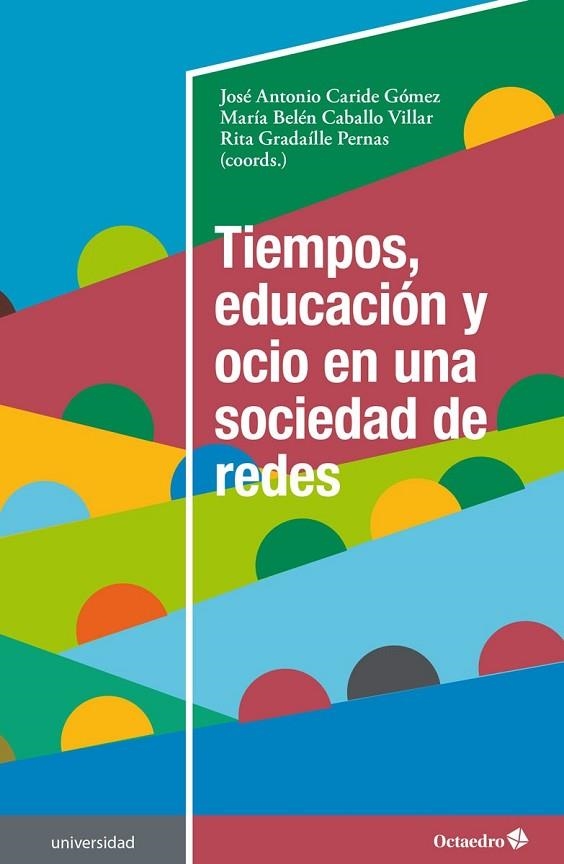 TIEMPOS EDUCACIÓN Y OCIO EN UNA SOCIEDAD DE REDES | 9788418348914 | JOSE ANTONIO CARIDE GÓMEZ & MARIA BELEN CABALLO VILLAR & RITA GRADAÍLLE PERNAS