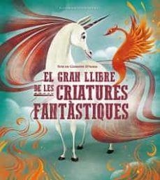 EL GRAN LLIBRE DE LES CRIATURES FANTASTIQUES | 9788468272382 | ANNA LANG & GIUSEPPE D'ANNA