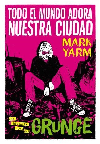 Todo el mundo adora nuestra ciudad | 9788417645168 | Mark Yarm