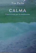 CALMA UNA TRAVESIA POR LA MEDITACION | 9789873761614 | TIM PARKS