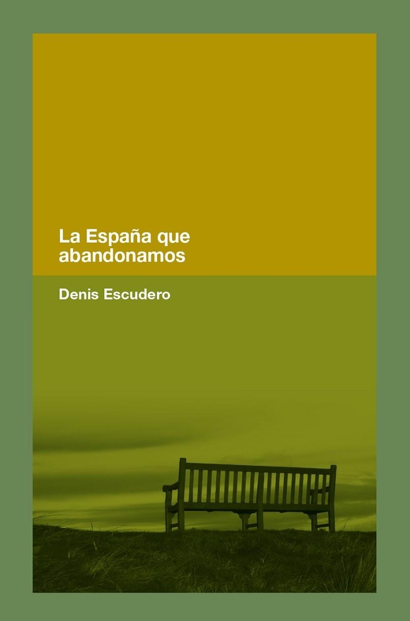 LA ESPAÑA QUE ABANDONAMOS | 9788418546365 | DENIS ESCUDERO