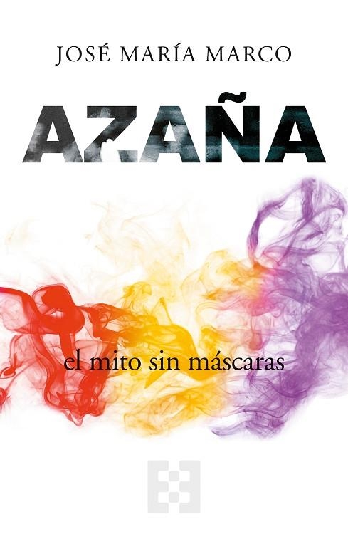 AZAÑA EL MITO SIN MÁSCARAS | 9788413390840 | JOSE MARIA MARCO