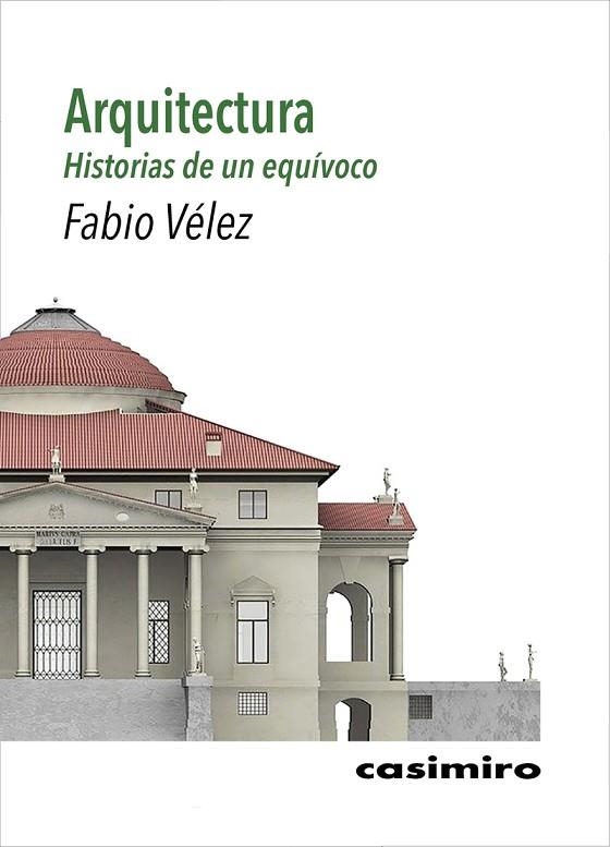 Arquitectura: historias de un equívoco | 9788417930301 | FABIO VELEZ