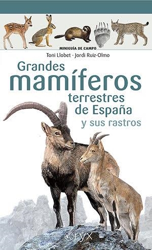 GRANDES MAMÍFEROS TERRESTRES DE ESPAÑA Y SUS RASTROS | 9788418735073 | TONI LLOBET & JORDI PUIZ-OLMO