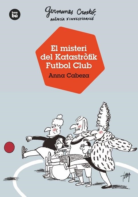 GERMANES CROSTO AGENCIA D'INVESTIGACIO 04 EL MISTERI DEL KATASTROFIK FUTBOL CLUB | 9788483438121 | ANNA CABEZA