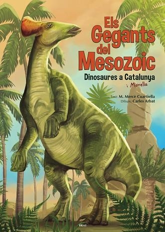 ELS GEGANTS DEL MESOZOIC | 9788418096235 | MARIA MERCE CUARTIELLA & CARLES ARBAT SERAROLS