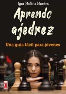 APRENDO AJEDREZ UNA GUÍA FÁCIL PARA JÓVENES | 9788499176567 | IGOR MOLINA MONTES