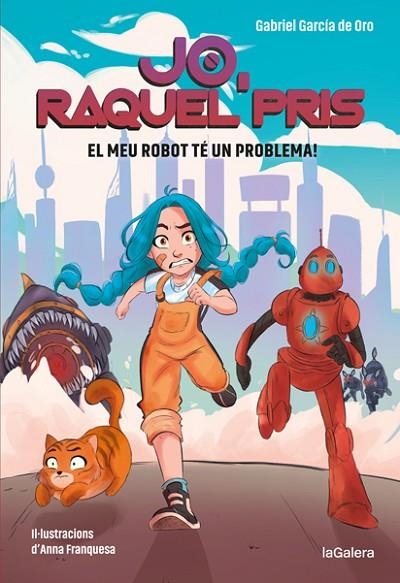 JO RAQUEL PRIS 01 EL MEU ROBOT TÉ UN PROBLEMA! | 9788424670917 | GABRIEL GARCÍA DE ORO & ANNA FRANQUESA