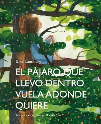 EL PÁJARO QUE LLEVO DENTRO VUELA ADONDE QUIERE | 9788412383911 | SARA LUNDBERG