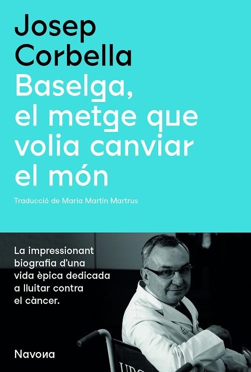 BASELGA EL METGE QUE VOLIA CANVIAR EL MON | 9788419179067 | JOSEP CORBELLA