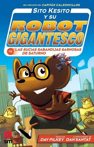 Sito Kesito y su robot gigantesco contra las sucias sabandijas sarnosas de Saturno | 9788413184494 | Dav Pilkey