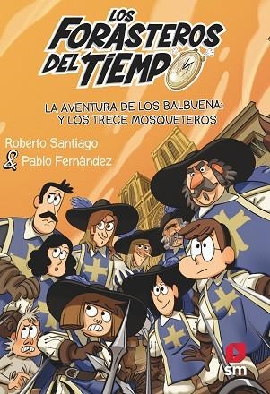 LOS FORASTEROS DEL TIEMPO 13 LA AVENTURA DE LOS BALBUENA Y LOS TRECE MOSQUETEROS | 9788413923697 | ROBERTO SANTIAGO