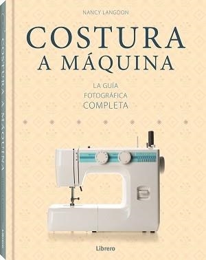 COSTURA A MAQUINA LA GUIA FOTOGRAFICA COMPLETA | 9789089989598 | NANCY LANGDON