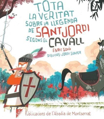 TOTA LA VERITAT SOBRE LA LLEGENDA DE SANT JORDI SEGONS EL CAVALL | 9788491912064 | ENRIC GOMÀ & JORDI SUNYER