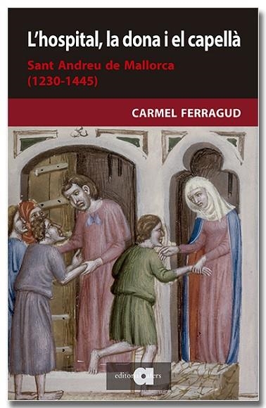 L'HOSPITAL LA DONA I EL CAPELLA SANT ANDREU DE MALLORCA 1230-1445 | 9788418618208 | CARMEL FERRAGUD DOMINGO