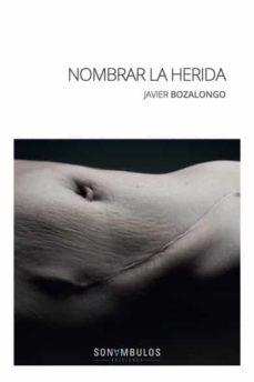 NOMBRAR LA HERIDA | 9788412486001 | JAVIER BOZALONGO