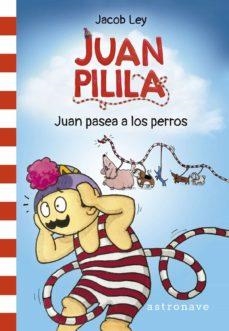 JUAN PILILA 01 JUAN PASEA A LOS PERROS | 9788467950243 | JACOB LEY