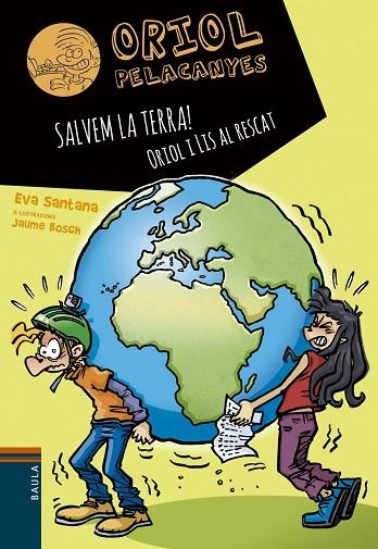 ORIOL PELACANYES 16 SALVEM LA TERRA! ORIOL I LIS AL RESCAT | 9788447946792 | EVA SANTANA BIGAS & JAUME BOSCH MARTINEZ