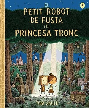 EL PETIT ROBOT DE FUSTA I LA PRINCESA TRONC | 9788418621437 | TOM GAULD