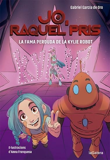 JO RAQUEL PRIS 02 LA FAMA PERDUDA DE LA KYLIE ROBOT | 9788424670924 | GABRIEL GARCÍA DE ORO & ANNA FRANQUESA