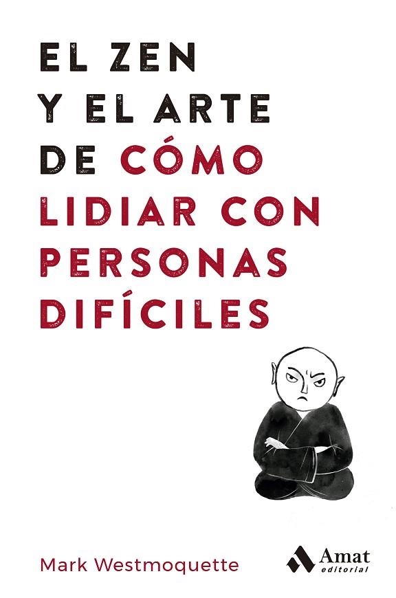 EL ZEN Y EL ARTE DE CÓMO LIDIAR CON PERSONAS DIFÍCILES | 9788497355575 | MARK WESTMOQUETTE